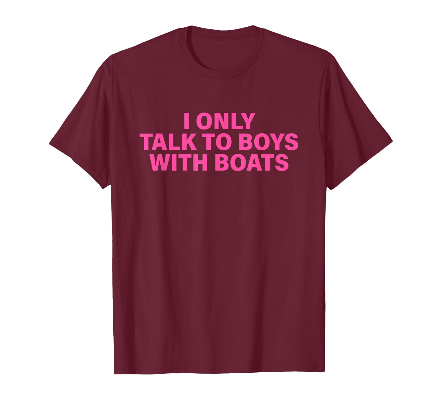 I Only Talk To Boys With Boats Design T-Shirt