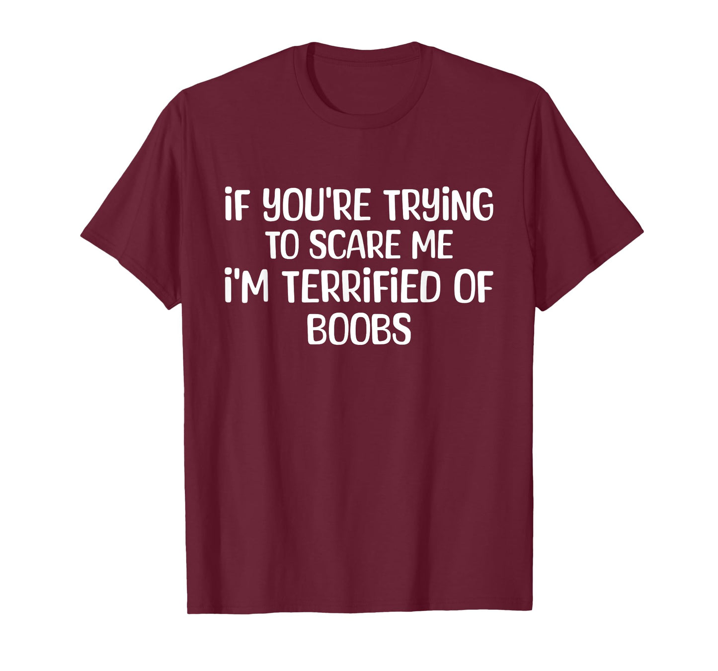 If You're Trying To Scare Me I'm Terrified Of Boobs T-Shirt