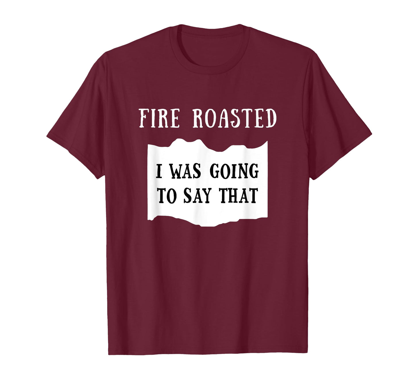 I Was Going To Say That Fire Roasted Hot Sauce Group Costume T-Shirt