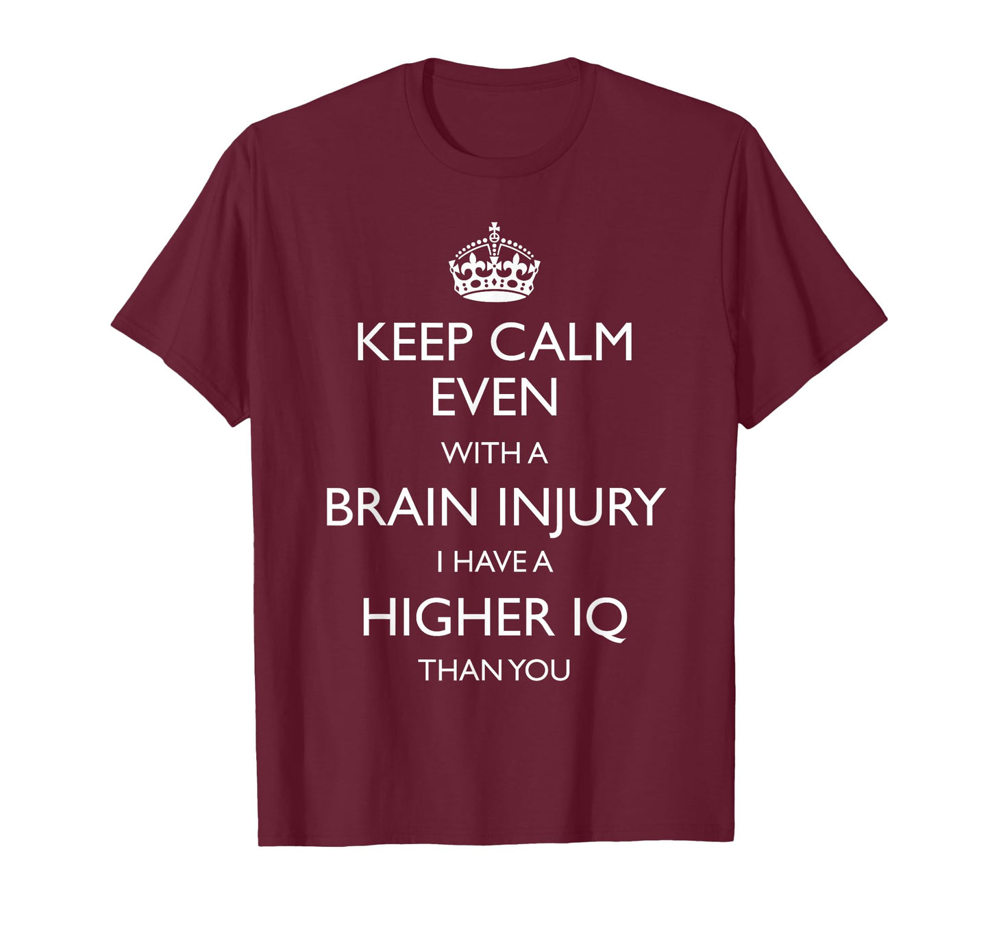 Keep calm even with a brain injury I have a higher IQ T-Shirt