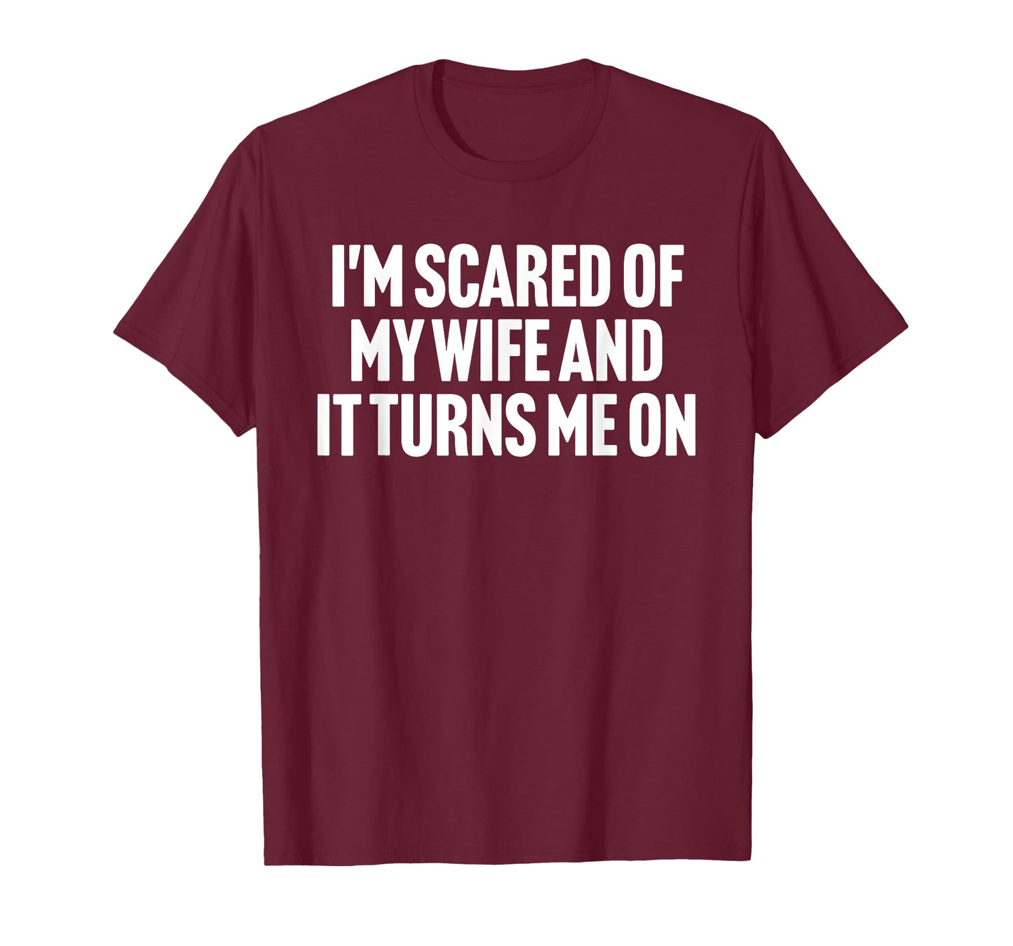 I'm Scared Of My Wife And It Turns Me On Design T-Shirt