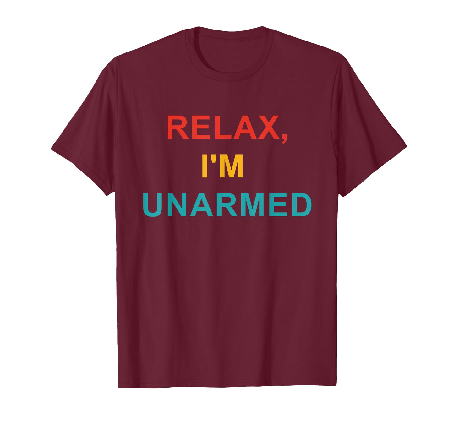 Relax, I'm Unarmed T-Shirt