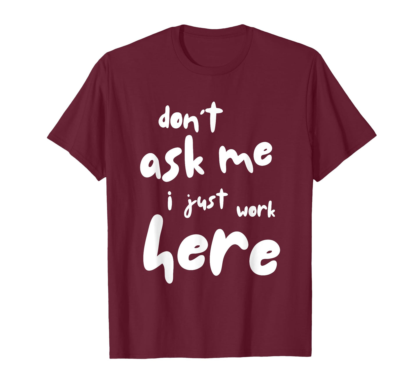 Don't Ask Me I Just Work Here T-Shirt