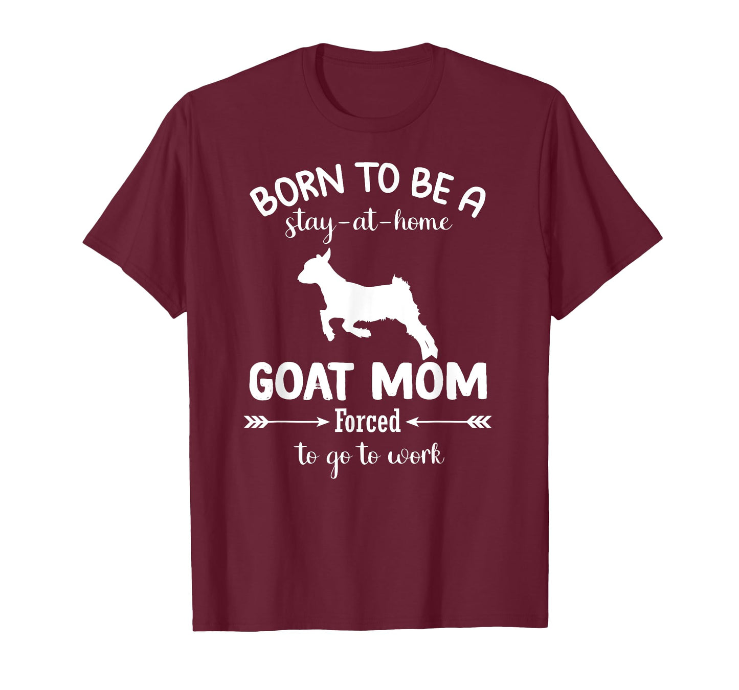 Born To Be A Stay At Home goat Mom Forced To go To Work T-Shirt