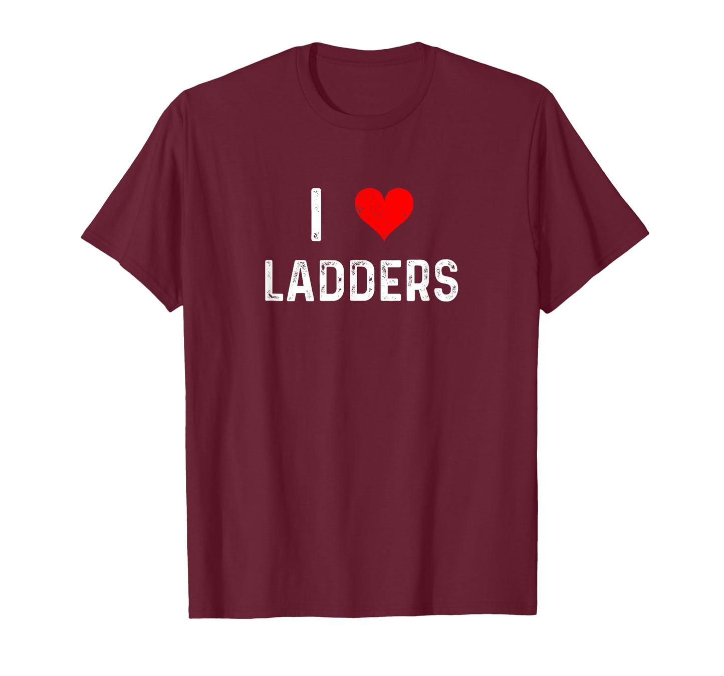 I Love Ladders - Heart - Construction Home Improvement T-Shirt