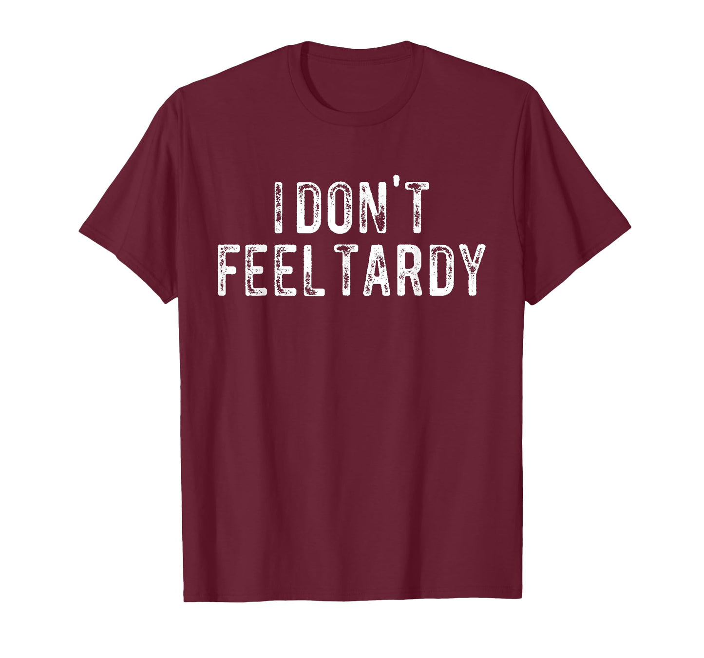 I Don't Feel Tardy T-Shirt