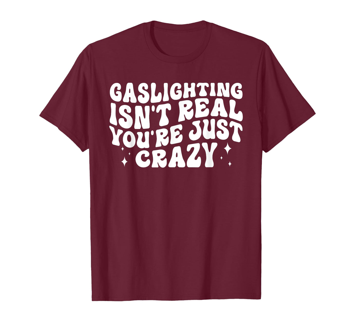Gaslighting Isn't Real You're Just Crazy Groovy Funny T-Shirt