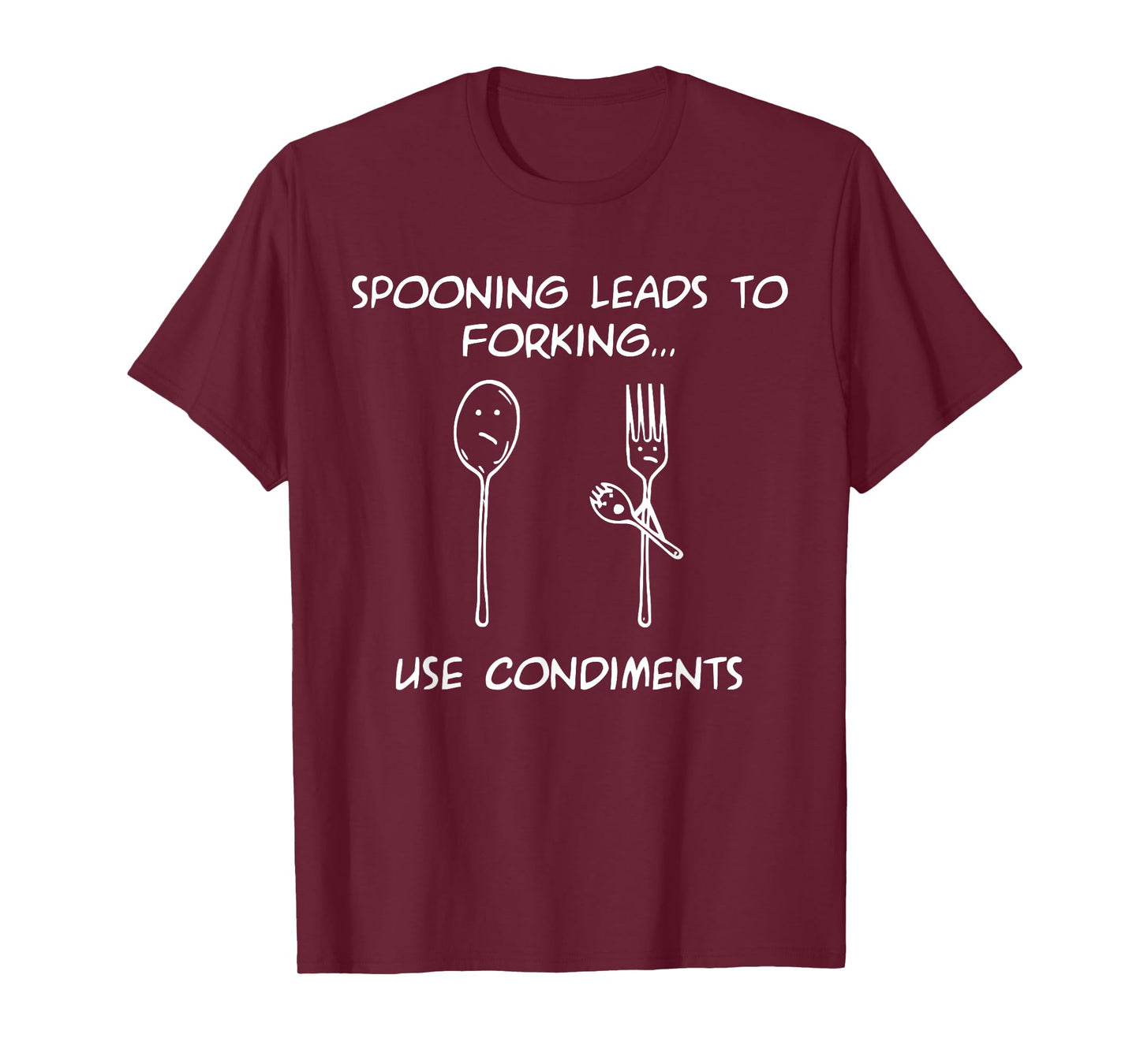 Spooning Leads To Forking...Use Condiments Design T-Shirt
