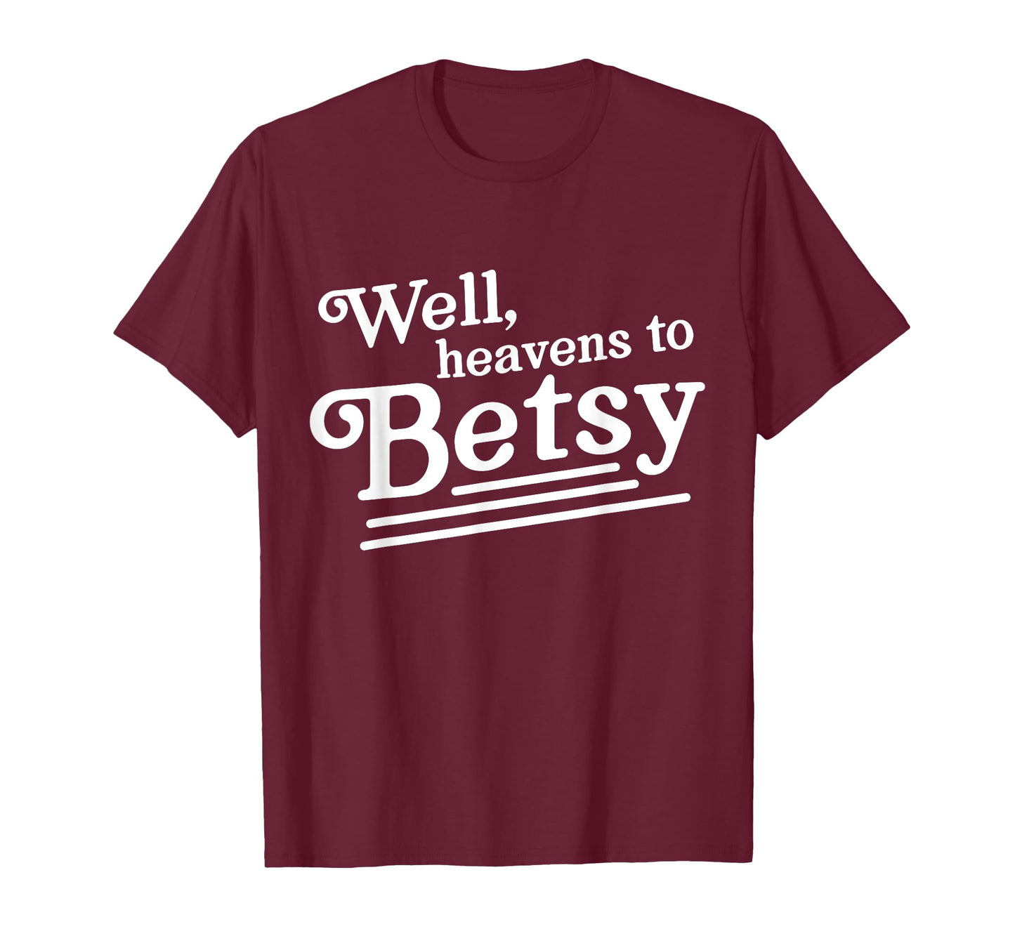 Well heavens to betsy T-Shirt