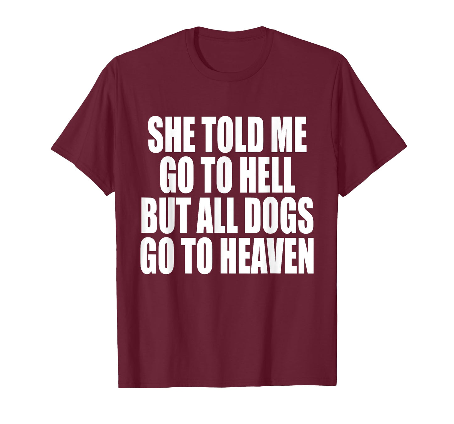 She Told Me Go To Hell But All Dogs Go To Heaven Funny Dog T-Shirt for Men Women