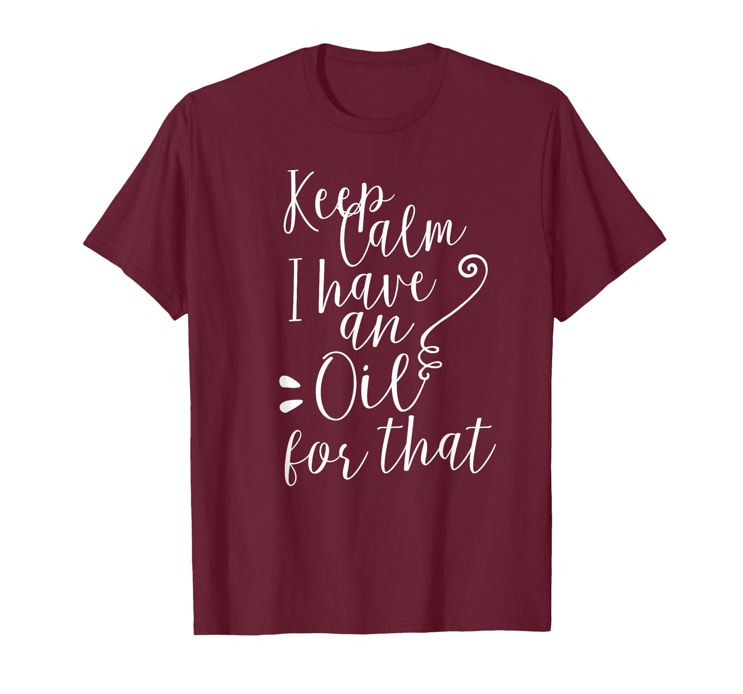 Keep Calm I have an Oil for that Essential Oils TShirt T-Shirt