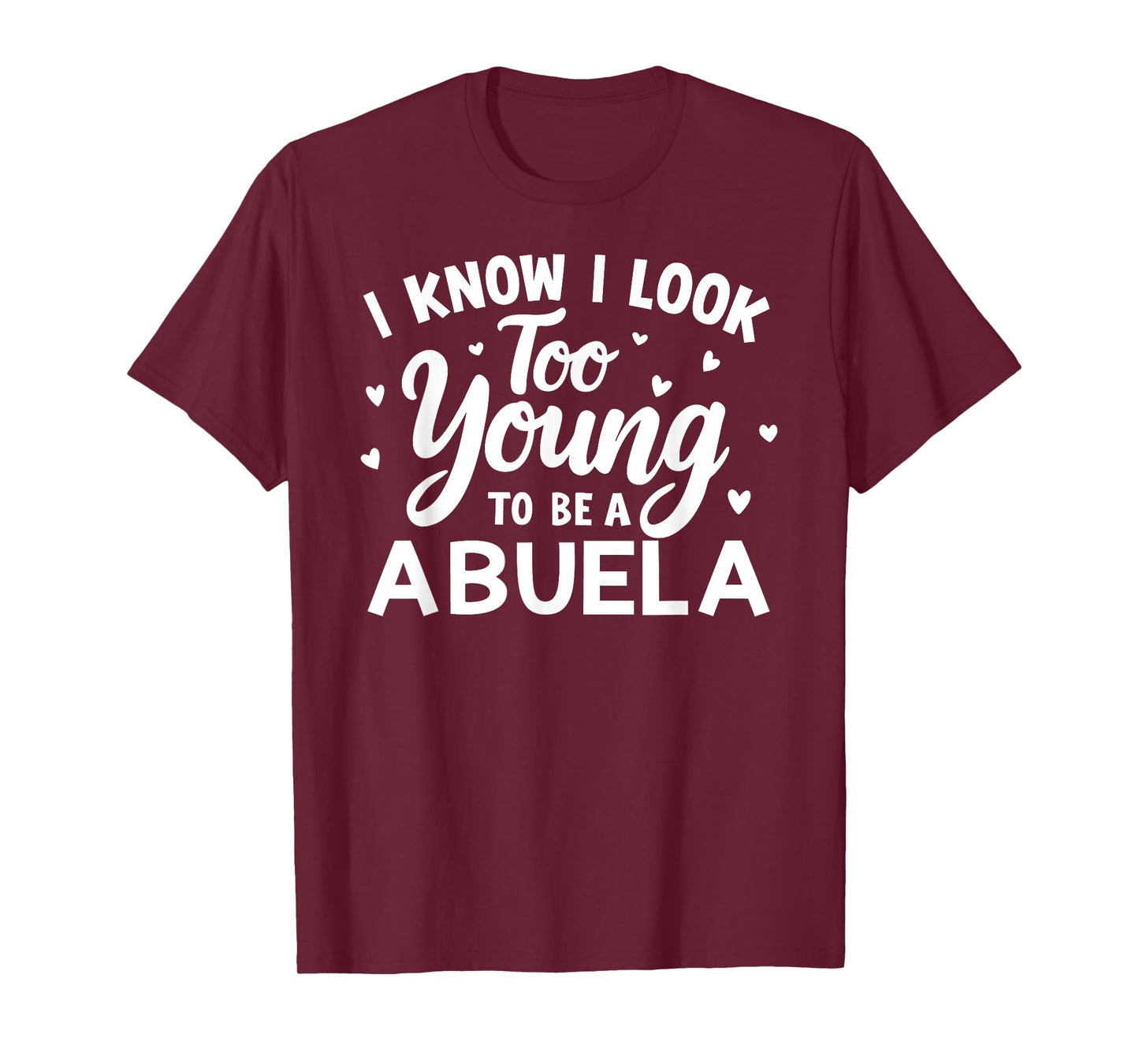 Funny Grandma I Know I Look Too Young To Be A Abuela Women T-Shirt