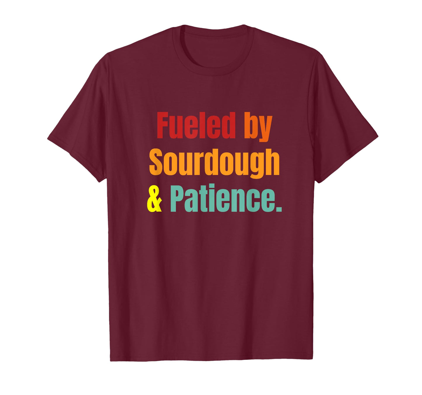 Funny Fueled by Sourdough & Patience Baker Design T-Shirt