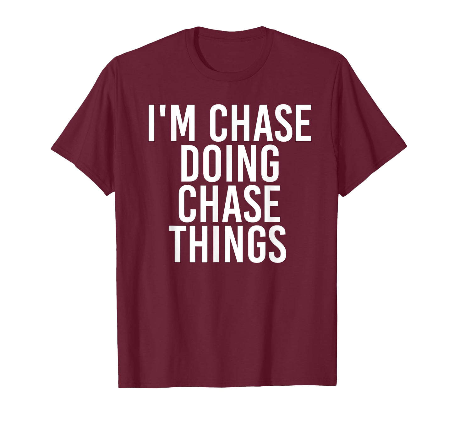 I'M CHASE DOING CHASE THINGS Funny Birthday Name Gift Idea T-Shirt