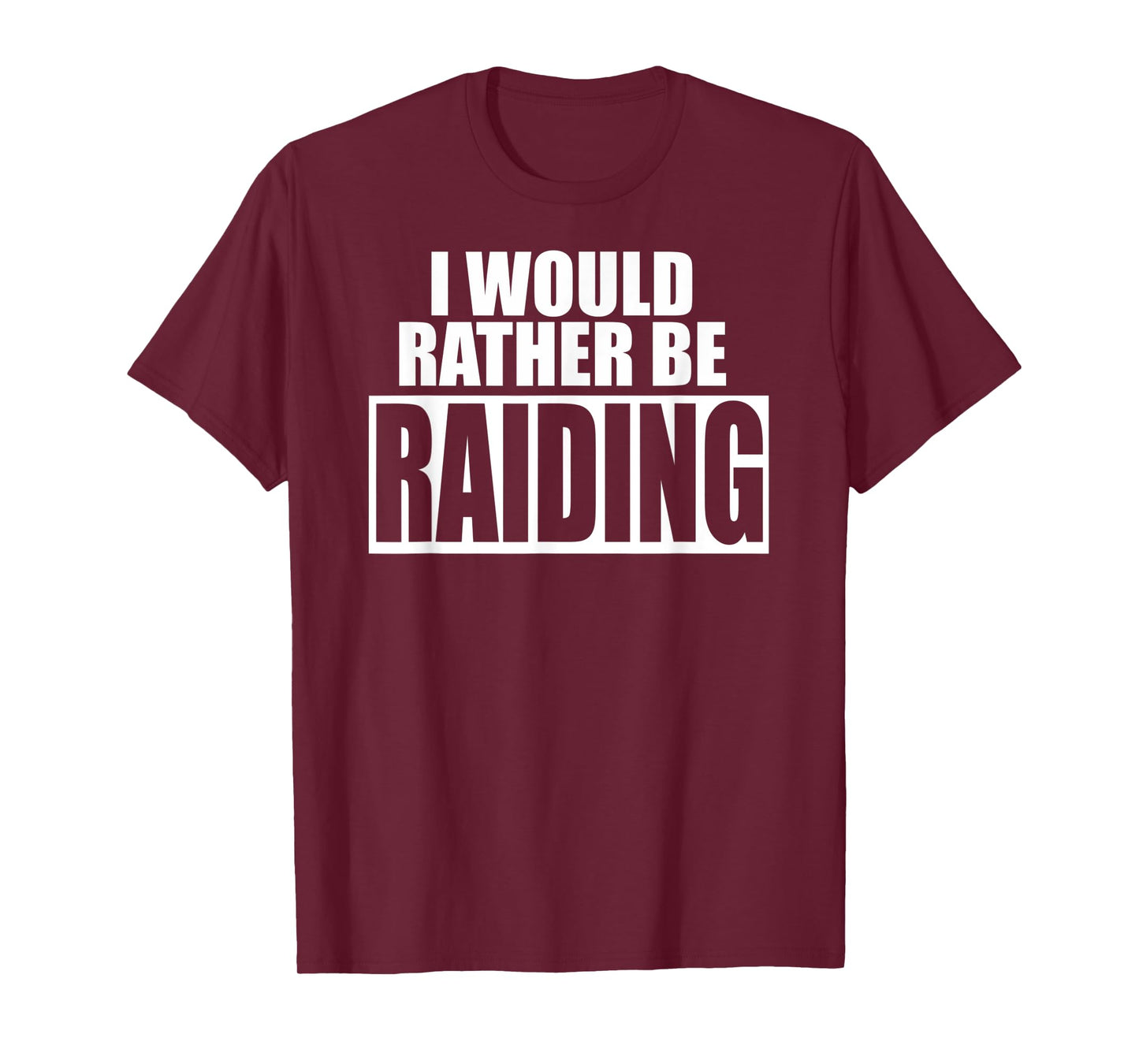 I Would Rather Be RAIDING - Funny Gaming T-Shirt