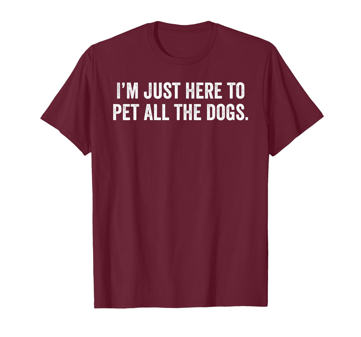 I'm Just Here to Pet All The Dogs T-Shirt