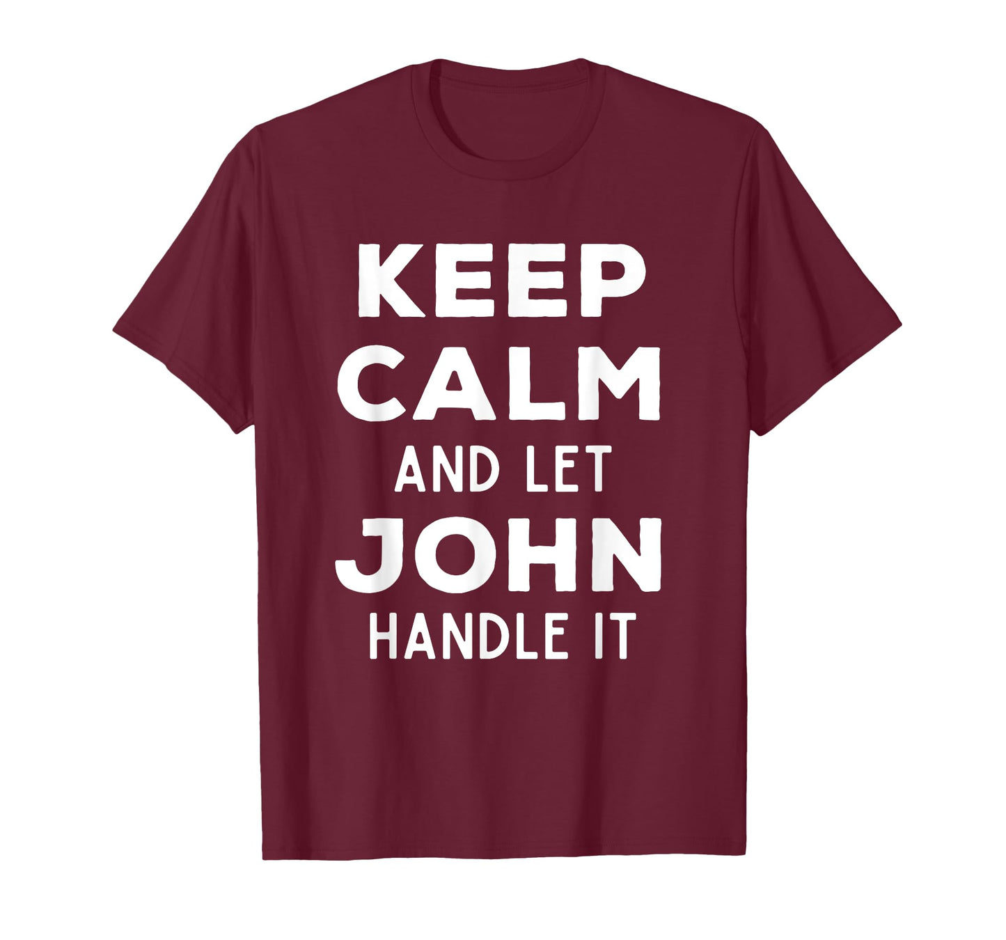Keep Calm And Let John Handle It Best Funny Named John T-Shirt