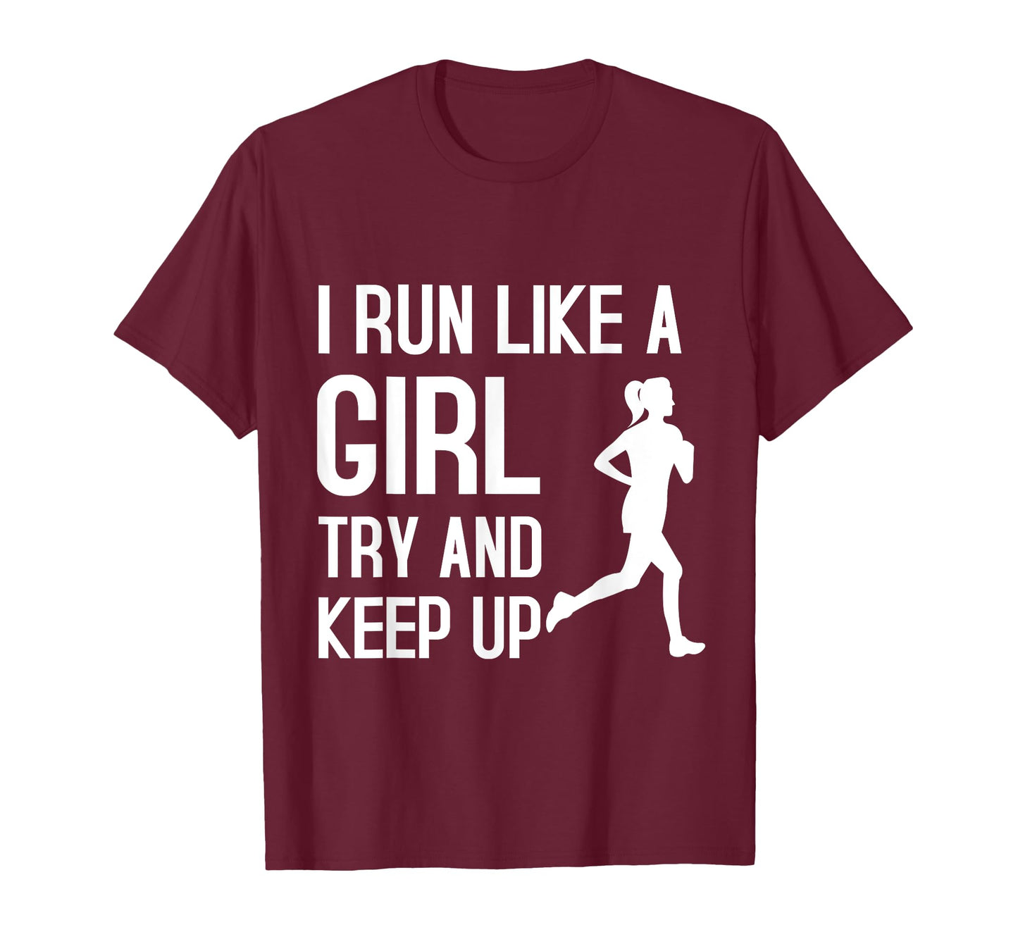 I Run Like A Girl Try To Keep Up Shirt Funny Running Shirt T-Shirt