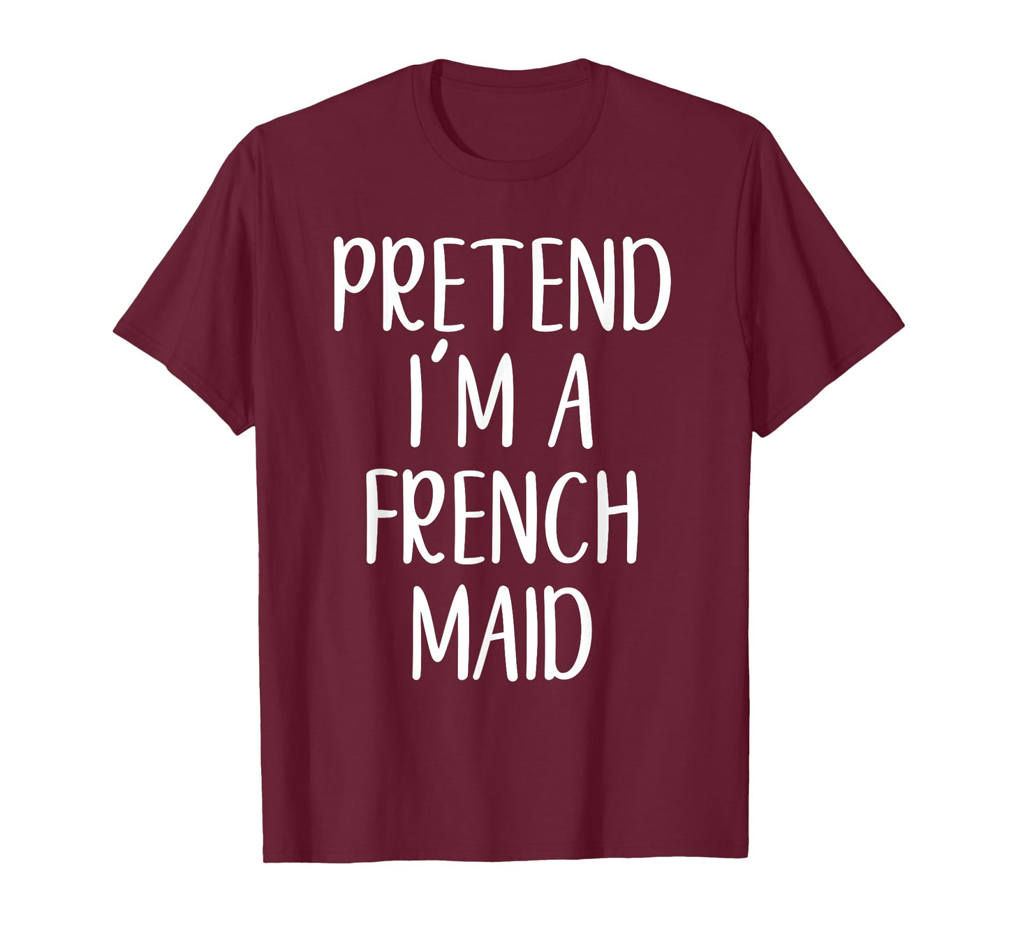 Funny Pretend I'm A French Maid Costume Halloween Easy T-Shirt