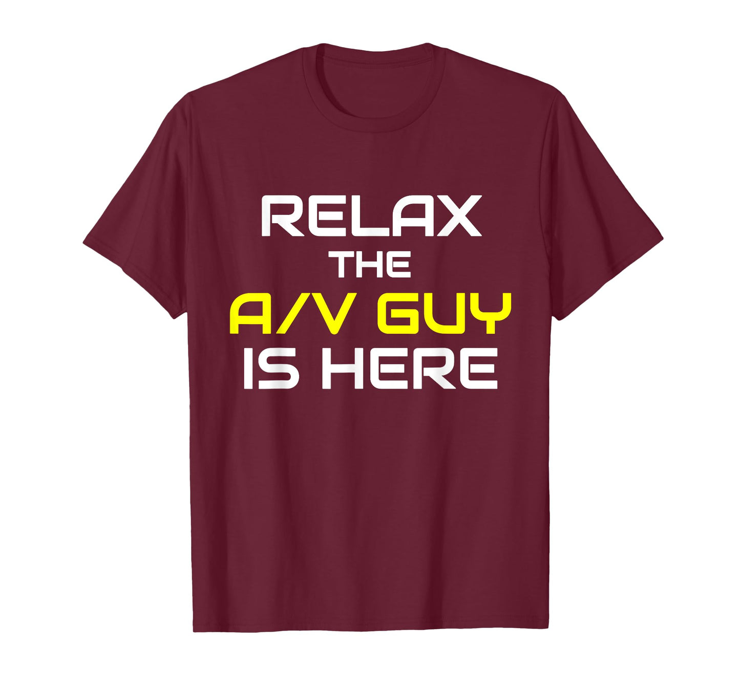 Relax The A/V Guy Is Here Audio Video Guy Shirt T-Shirt