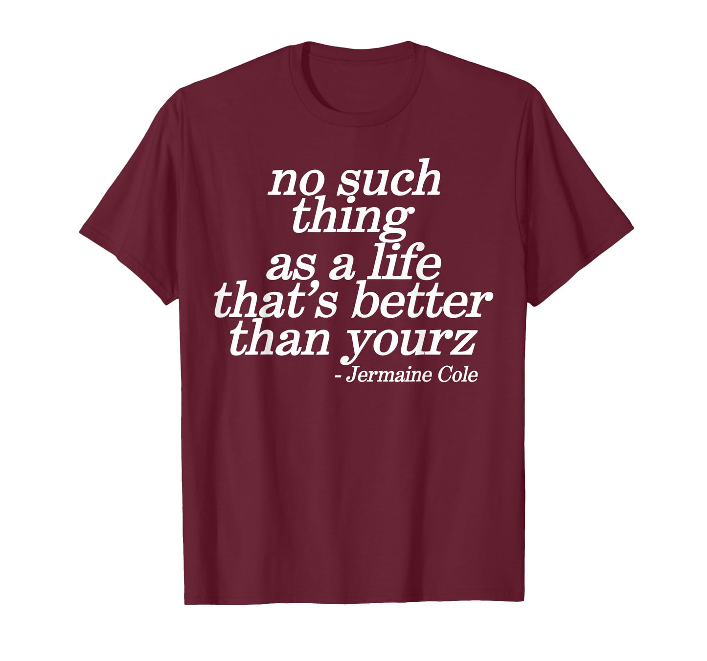 No Such Thing As A Life That's Better Than Yourz T-Shirt
