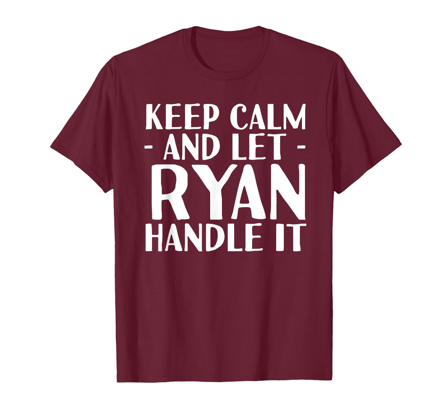 KEEP CALM AND LET RYAN HANDLE IT Funny Birthday Gift T-Shirt