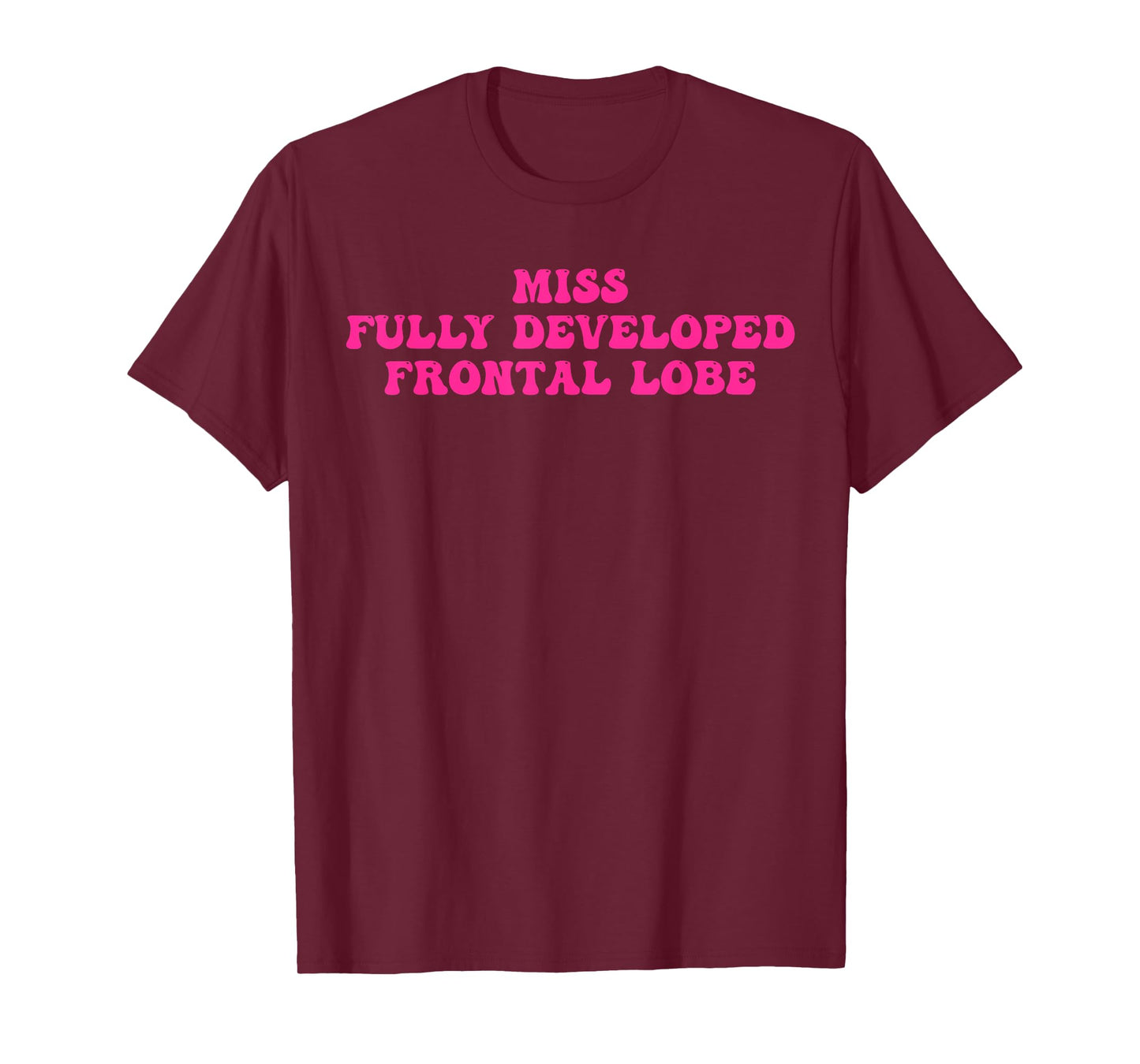 Miss Fully Developed Frontal Lobe Funny T-Shirt
