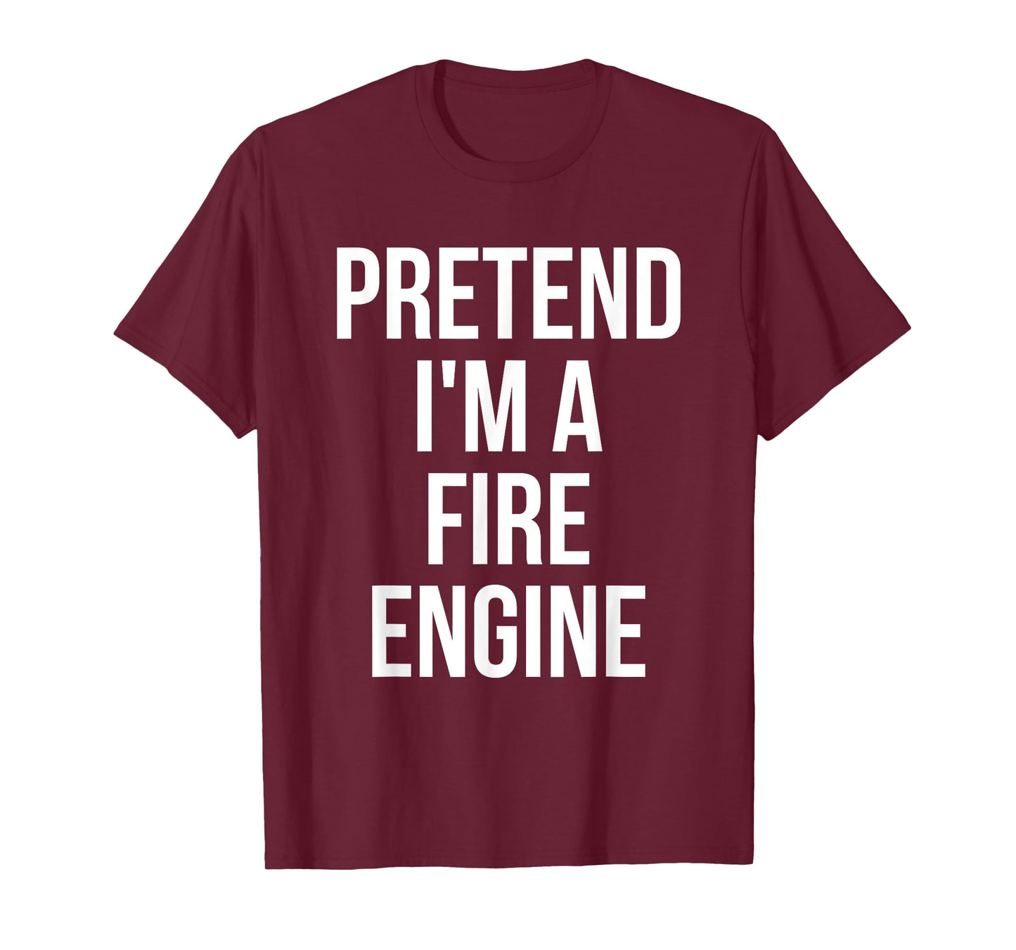 Pretend I'm a Fire Engine Shirt Adult Costume Halloween Red T-Shirt