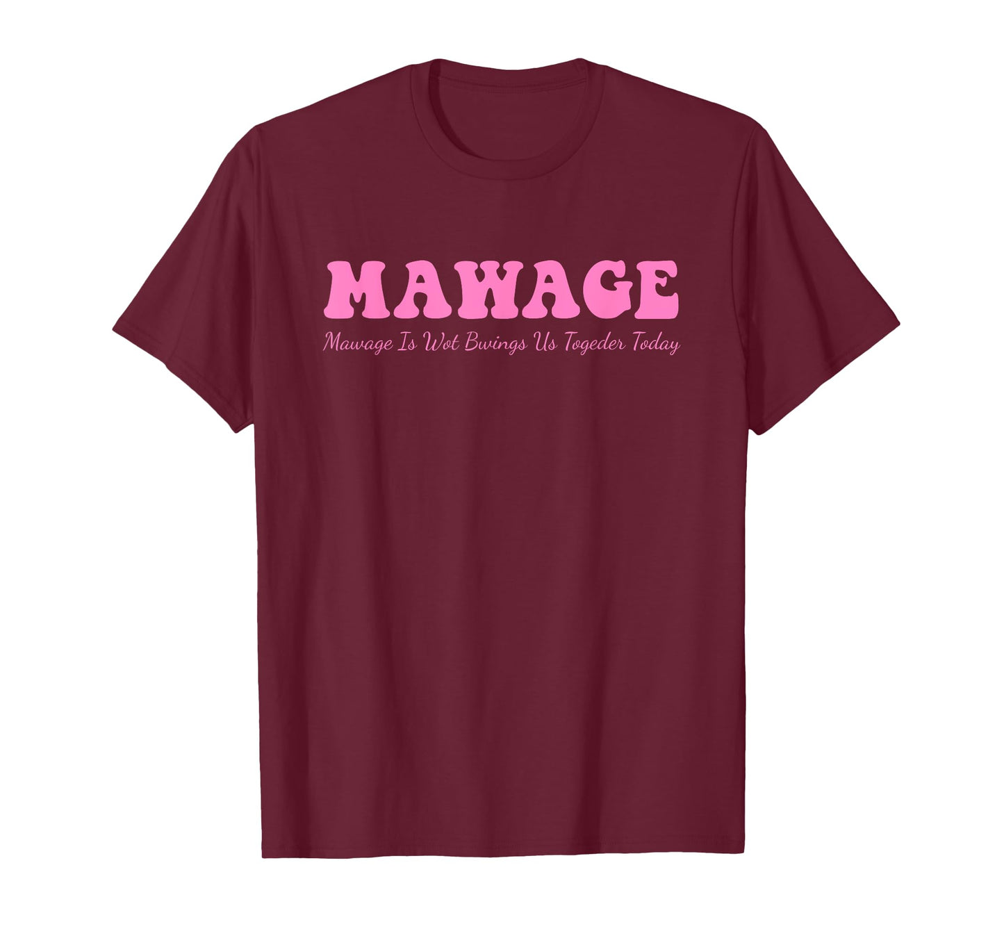 Mawage Mawage Is Wot Bwings Us Togeder Today Quote T-Shirt