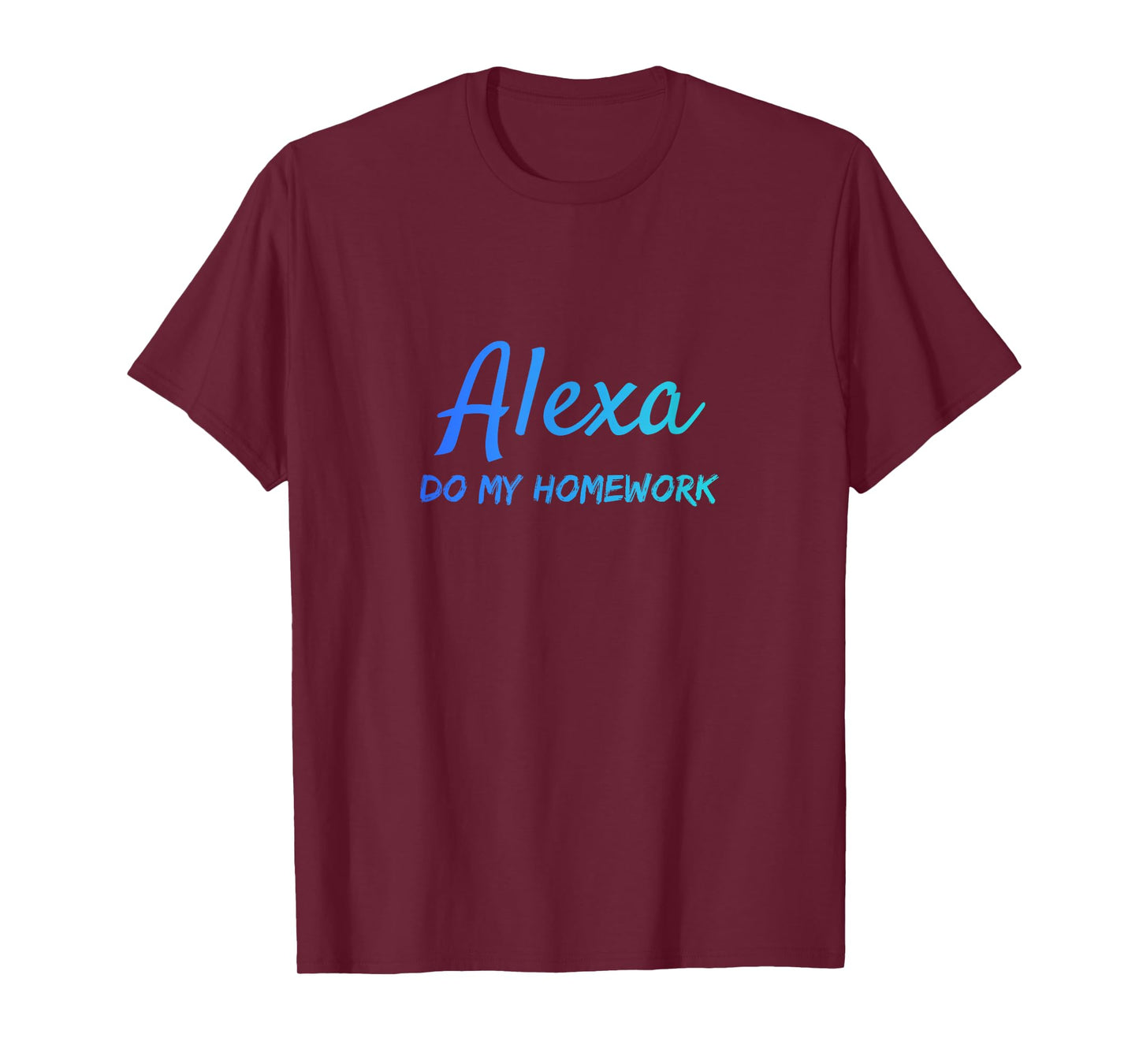 Alexa, Do my Homework Funny Quote T-Shirt