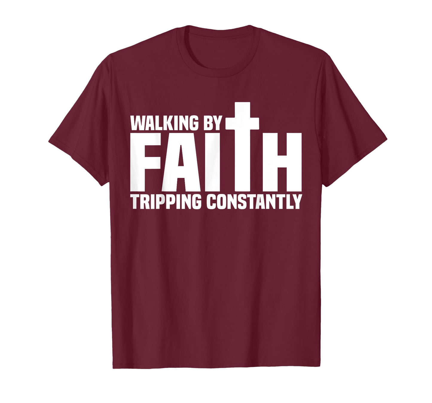 Walking By Faith Tripping Constantly Christian Bible Quotes T-Shirt