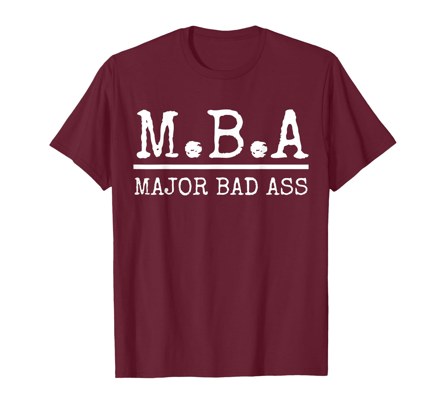 MBA Major Bad Ass Shirt - Funny Graduation T-Shirt T-Shirt
