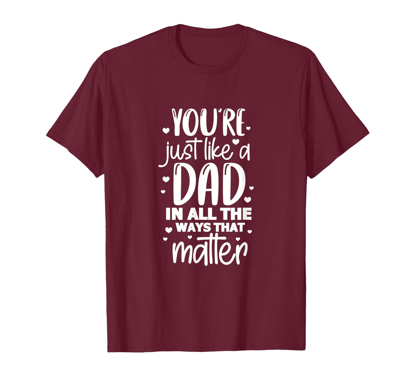 Dad Daddy You're Just Like A Dad In All The Ways That Matter T-Shirt