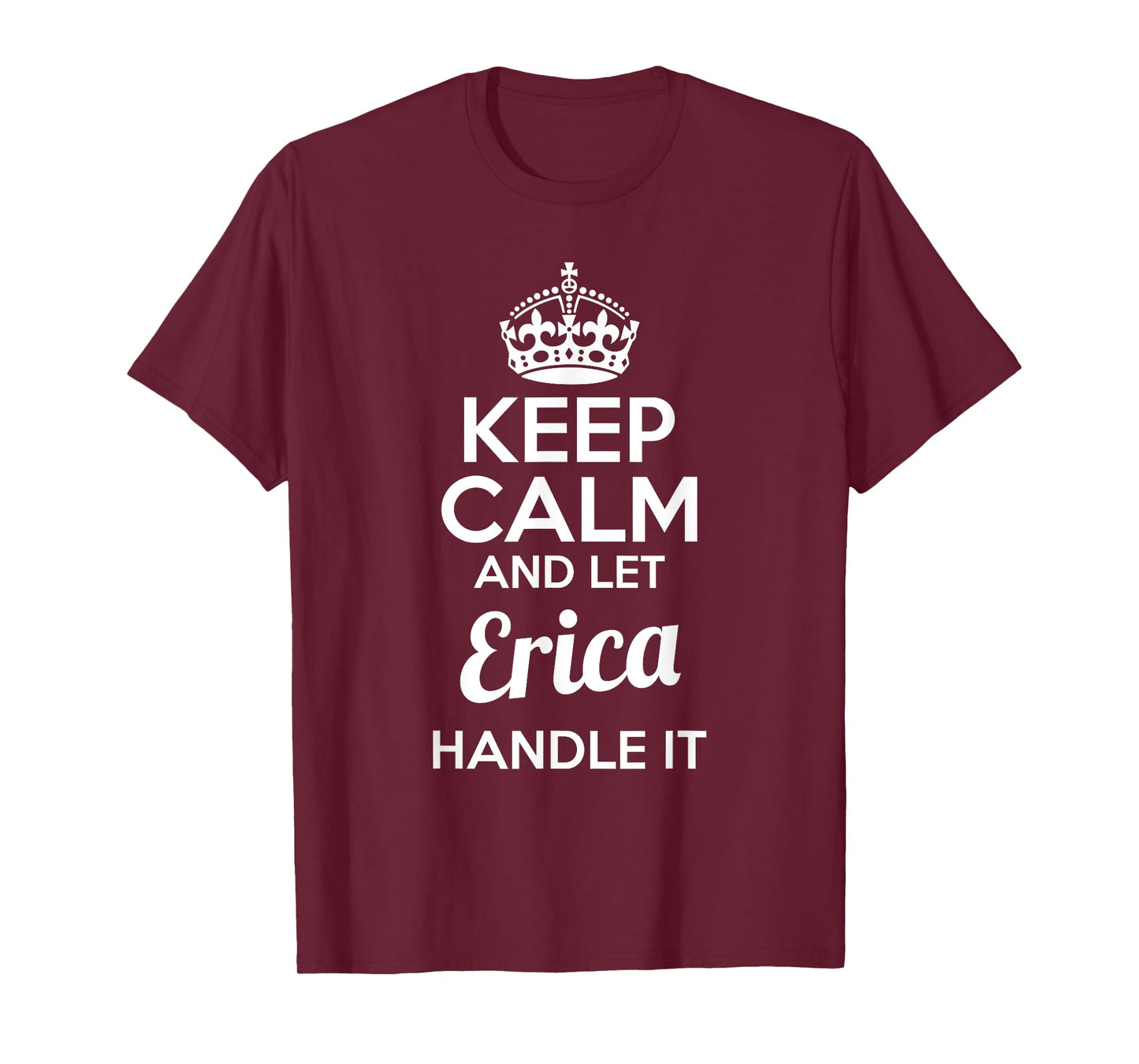 Erica T-Shirt Keep Calm and Let Erica Handle It T-Shirt
