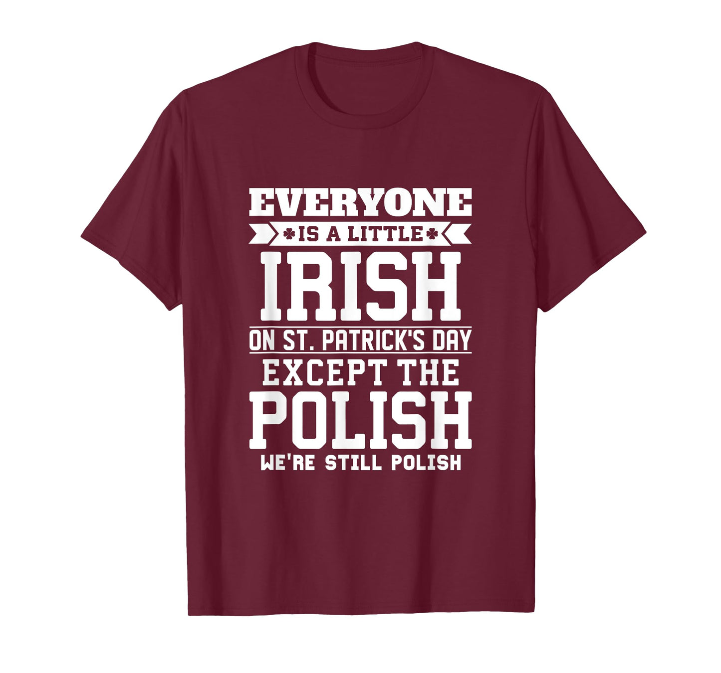 Everyone Is Little Irish on St Patricks Day Except Polish T-Shirt