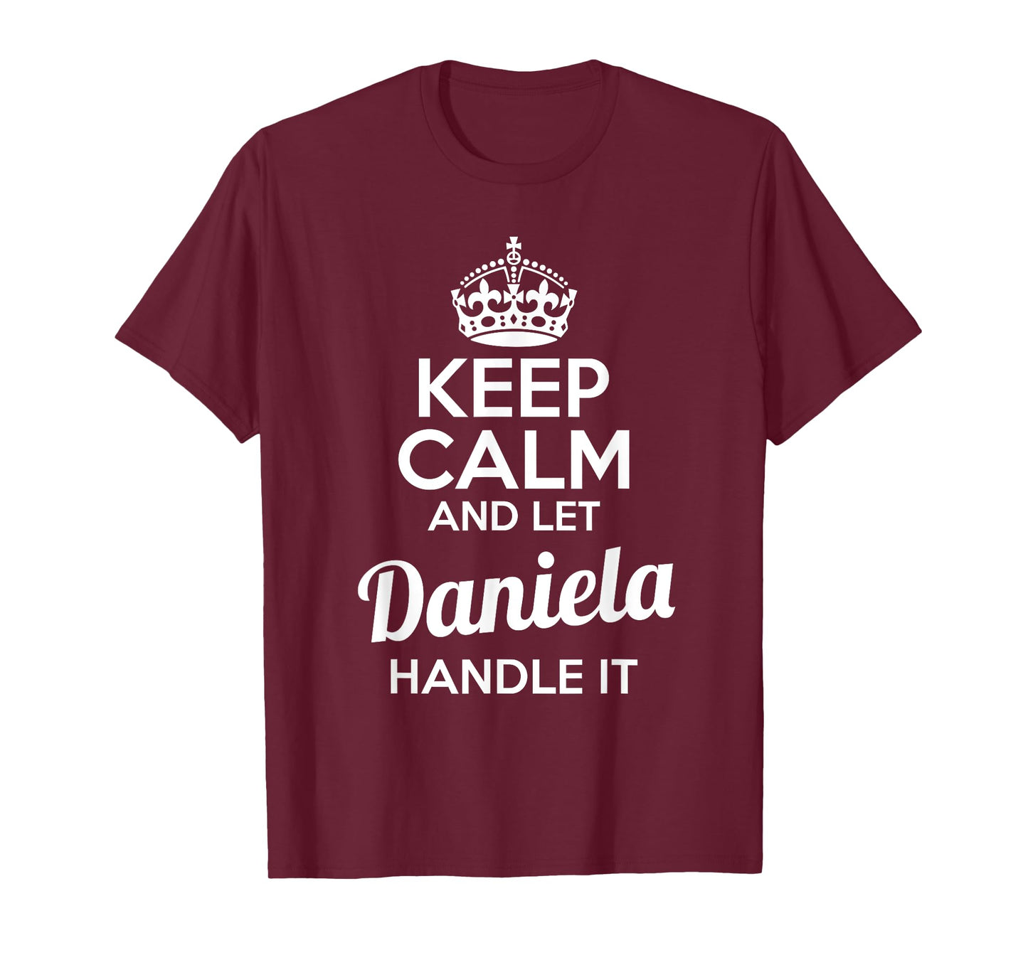 Daniela T-Shirt Keep Calm and Let Daniela Handle It T-Shirt