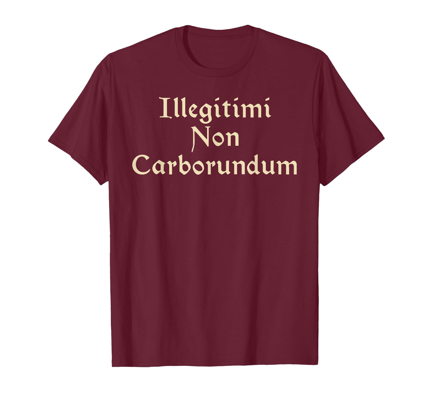Illegitimi Non Carborundum - Funny Dog Latin phrase Men Women T-Shirt