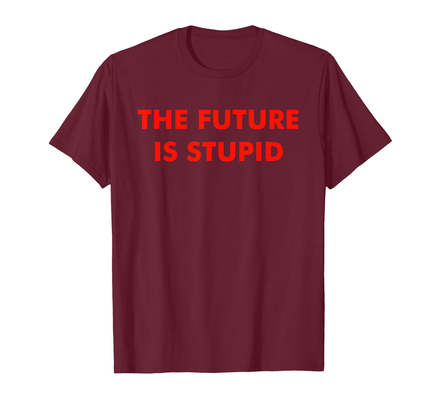 The Future Is Stupid Design T-Shirt