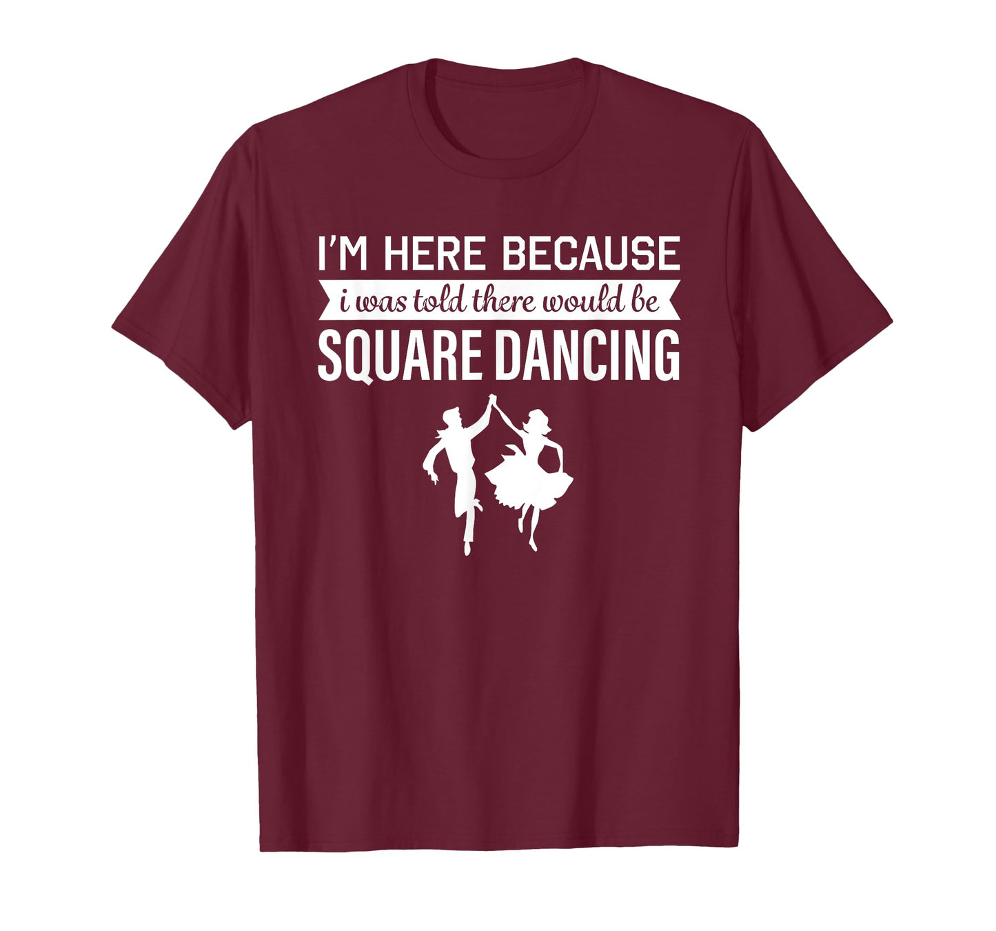 I'm Here Because I was Told Square Dancing T-shirt T-Shirt