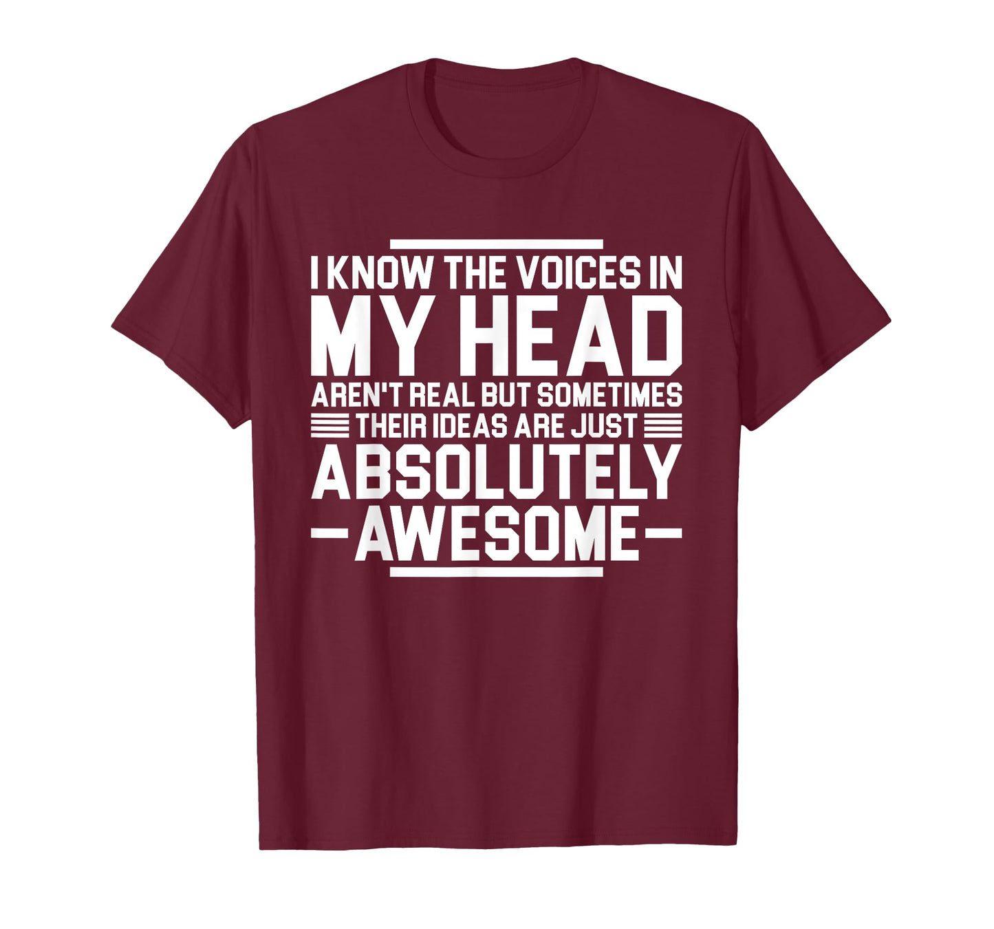 I Know The Voices In My Head Aren't Real But Sometimes Their T-Shirt
