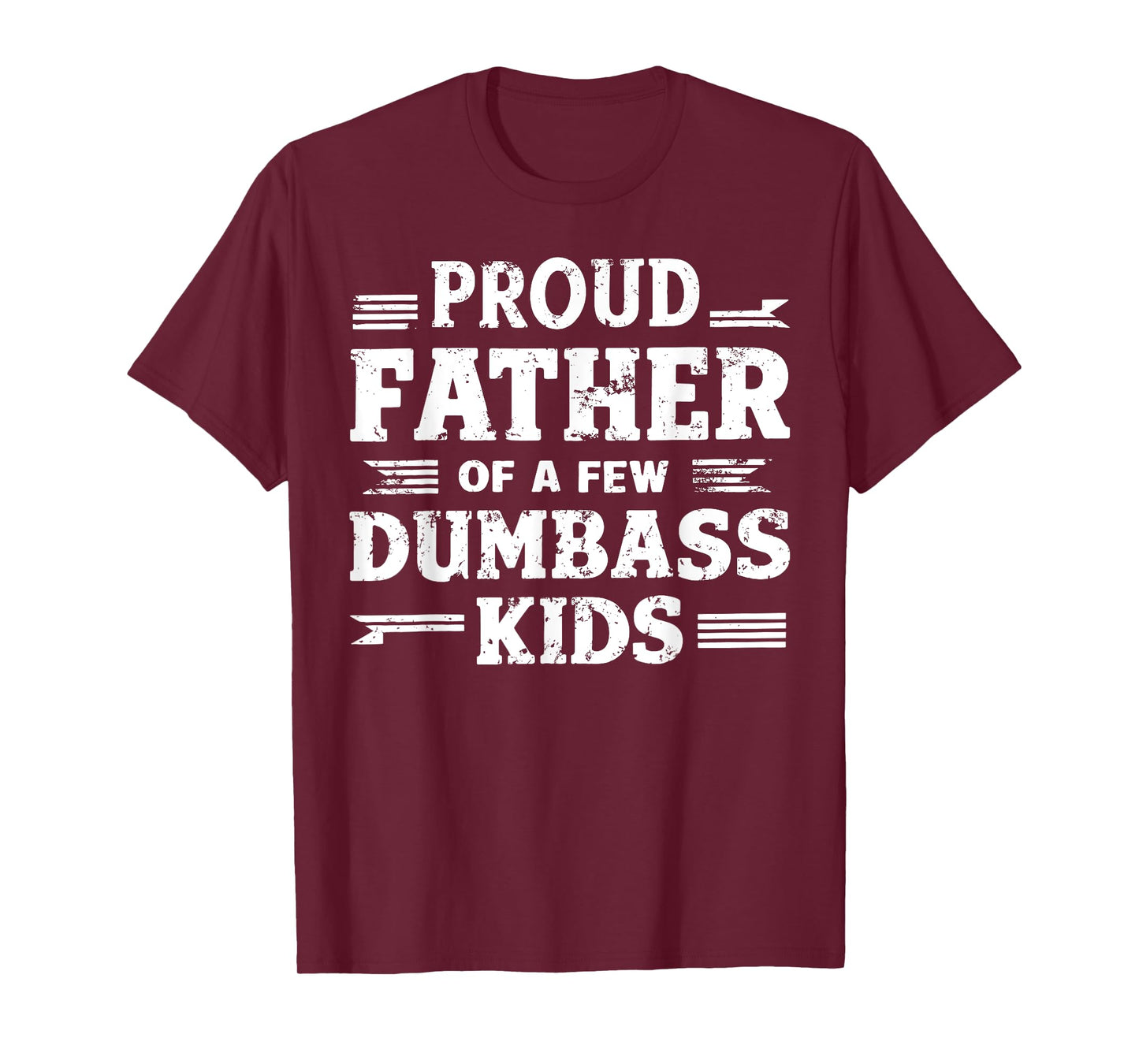 Proud Father Of A Few Dumbass Kids Funny Fathers Day Gift T-Shirt