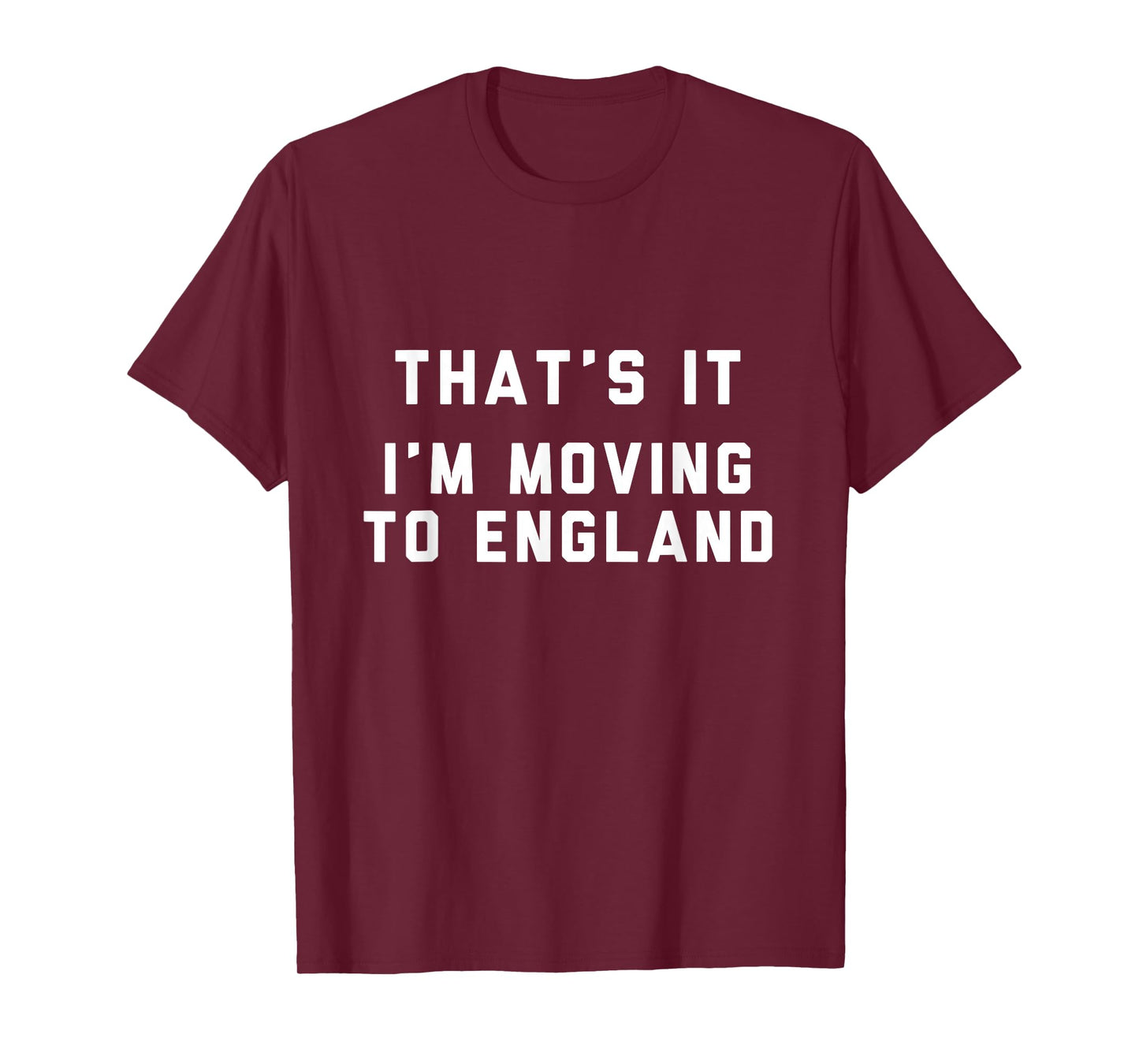 That’s It I’m Moving To England T-Shirt