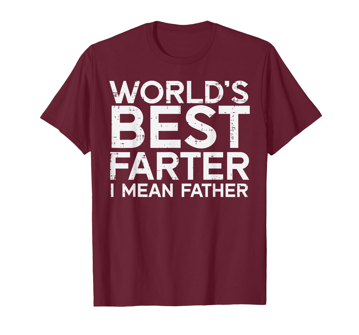 Worlds Best Farter I Mean Father Funny Dad Daddy Papa Men T-Shirt