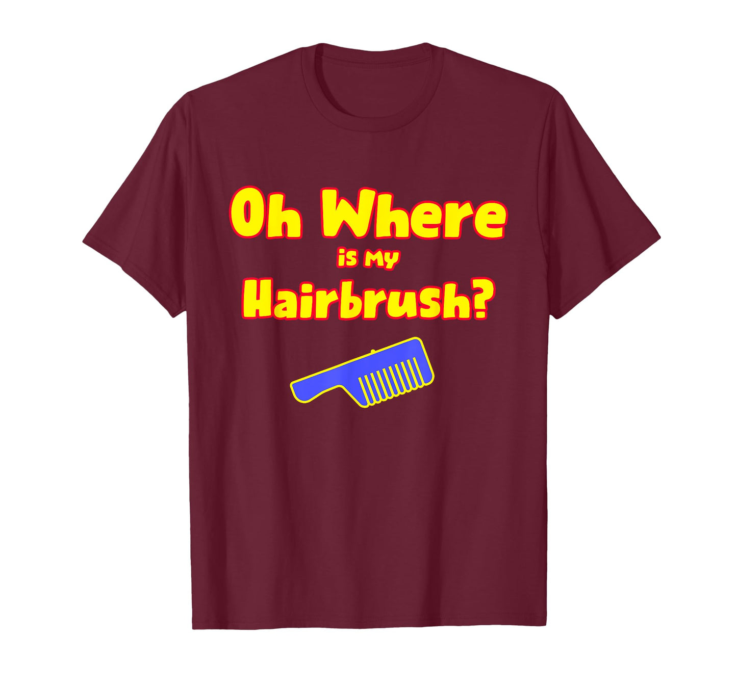 Oh Where Is My Hairbrush T-Shirt