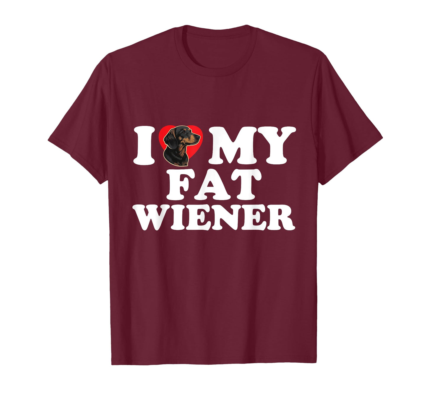 I Love Heart My Fat Wiener Funny Dachshund Dog Joke Men Women T-Shirt