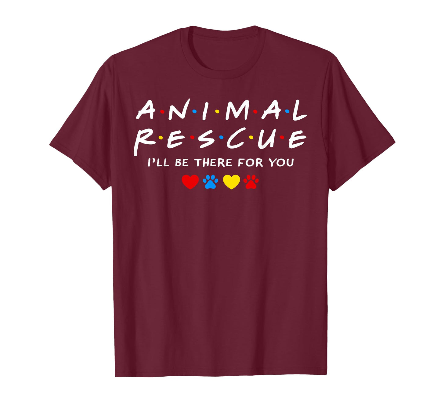 Animal Rescue I'll Be There for You T-Shirt