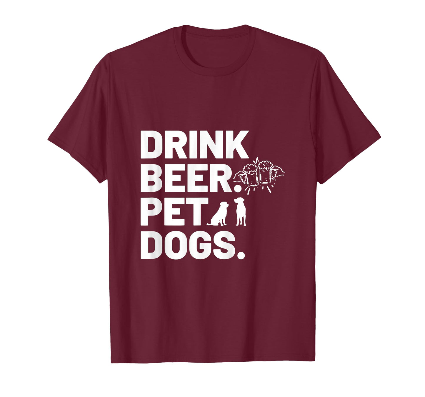 Drink Beer. Pet Dogs. Dog Lover T-Shirt for Men Women