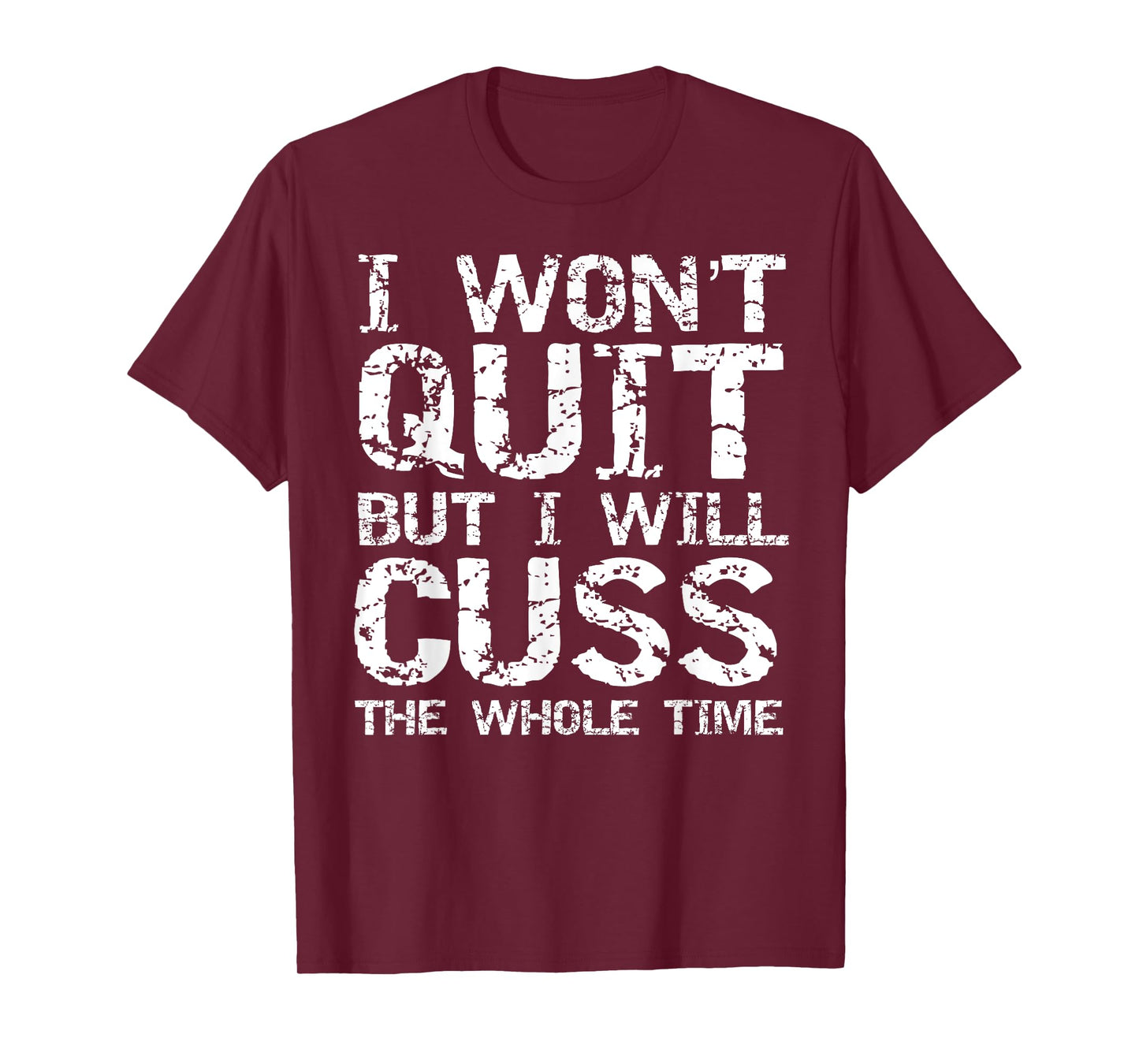Funny Distressed I Won't Quit but I Will Cuss the Whole Time T-Shirt