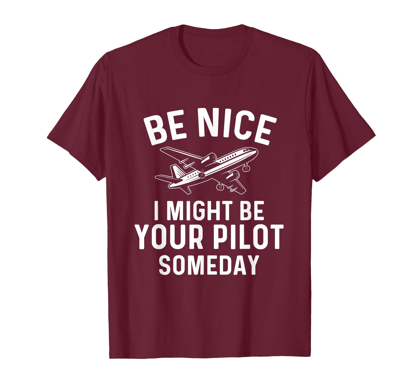 Be Nice I Might Be Your Pilot Someday - Airline Pilot T-Shirt