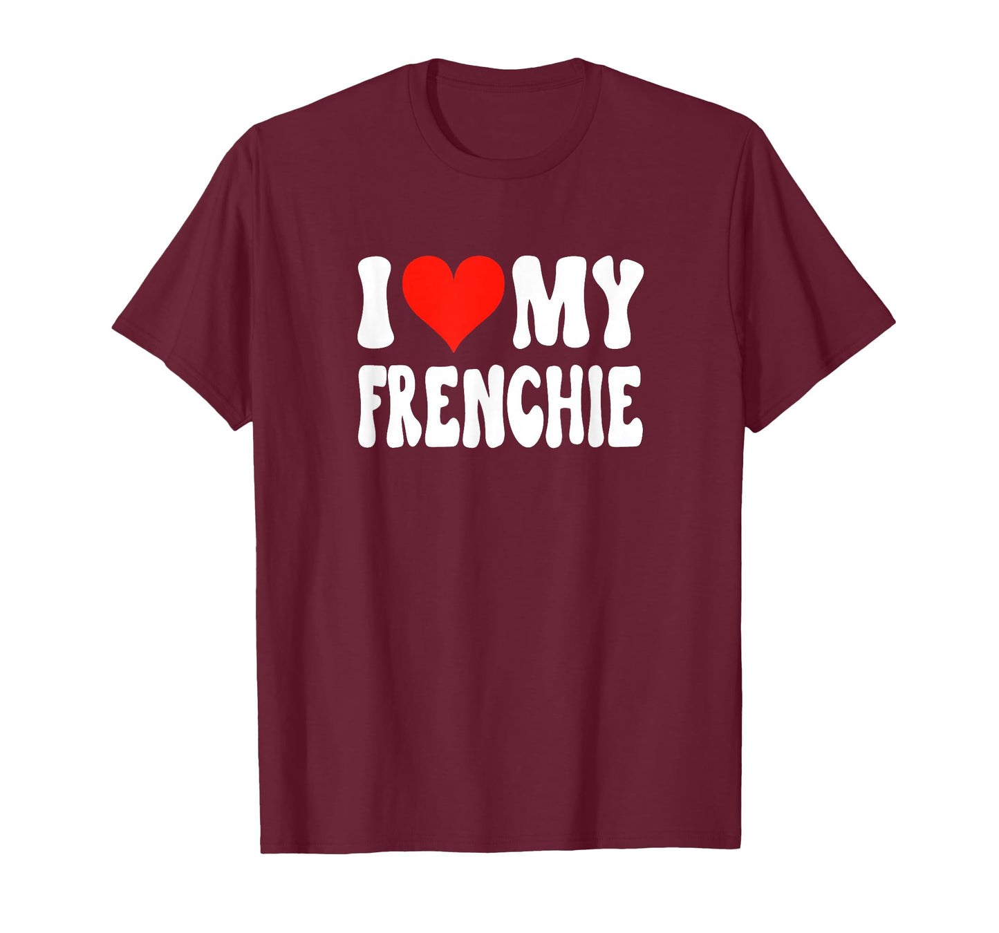 I Love My Frenchie - Dog - Heart Cute Funny Pet T-Shirt